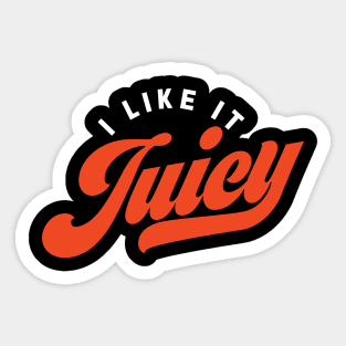 I Like it Juicy (dark) Sticker